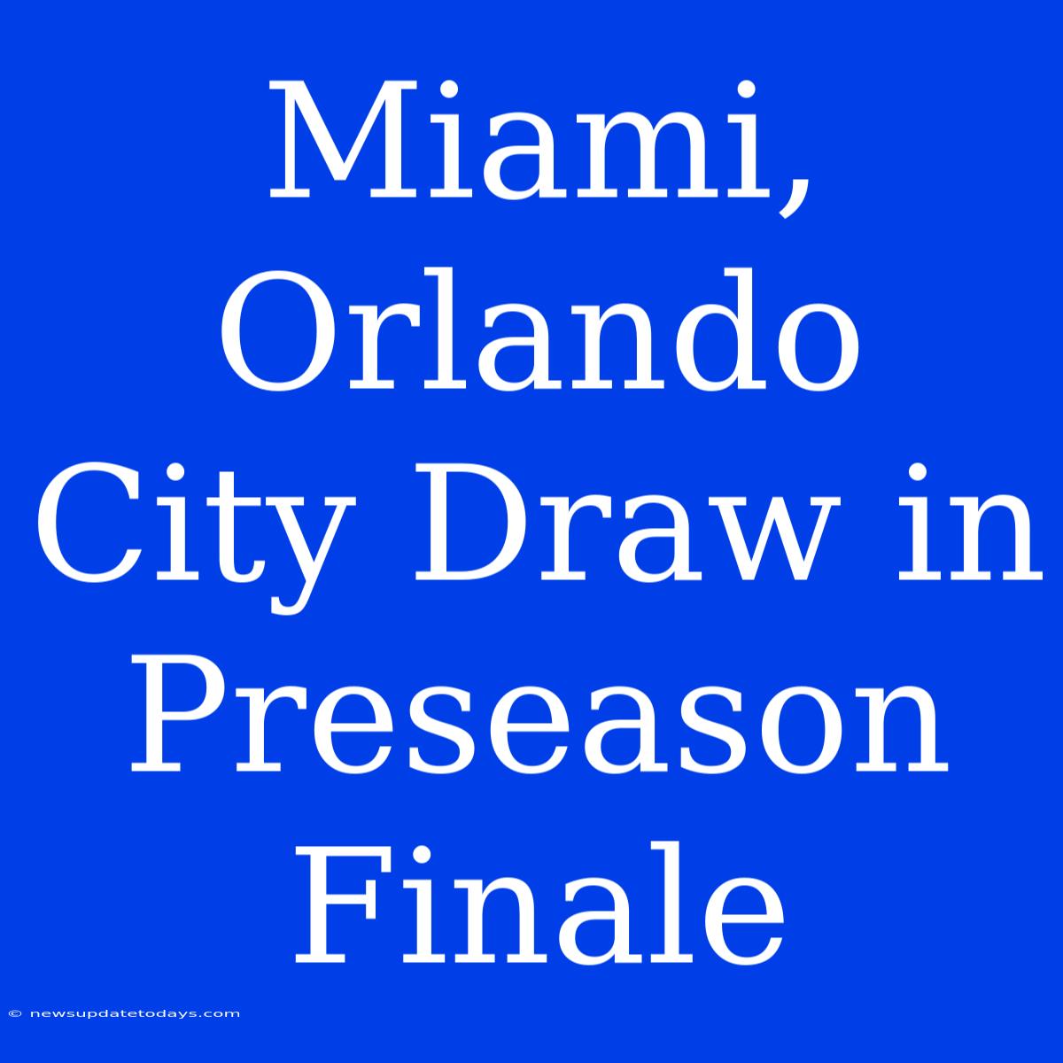 Miami, Orlando City Draw In Preseason Finale