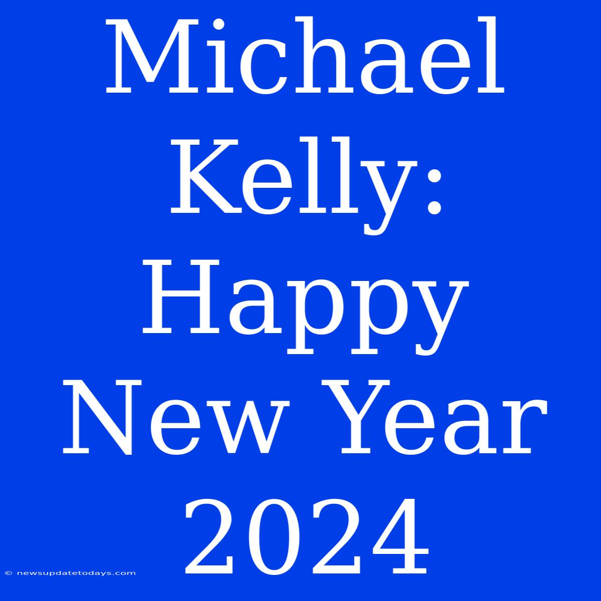 Michael Kelly: Happy New Year 2024