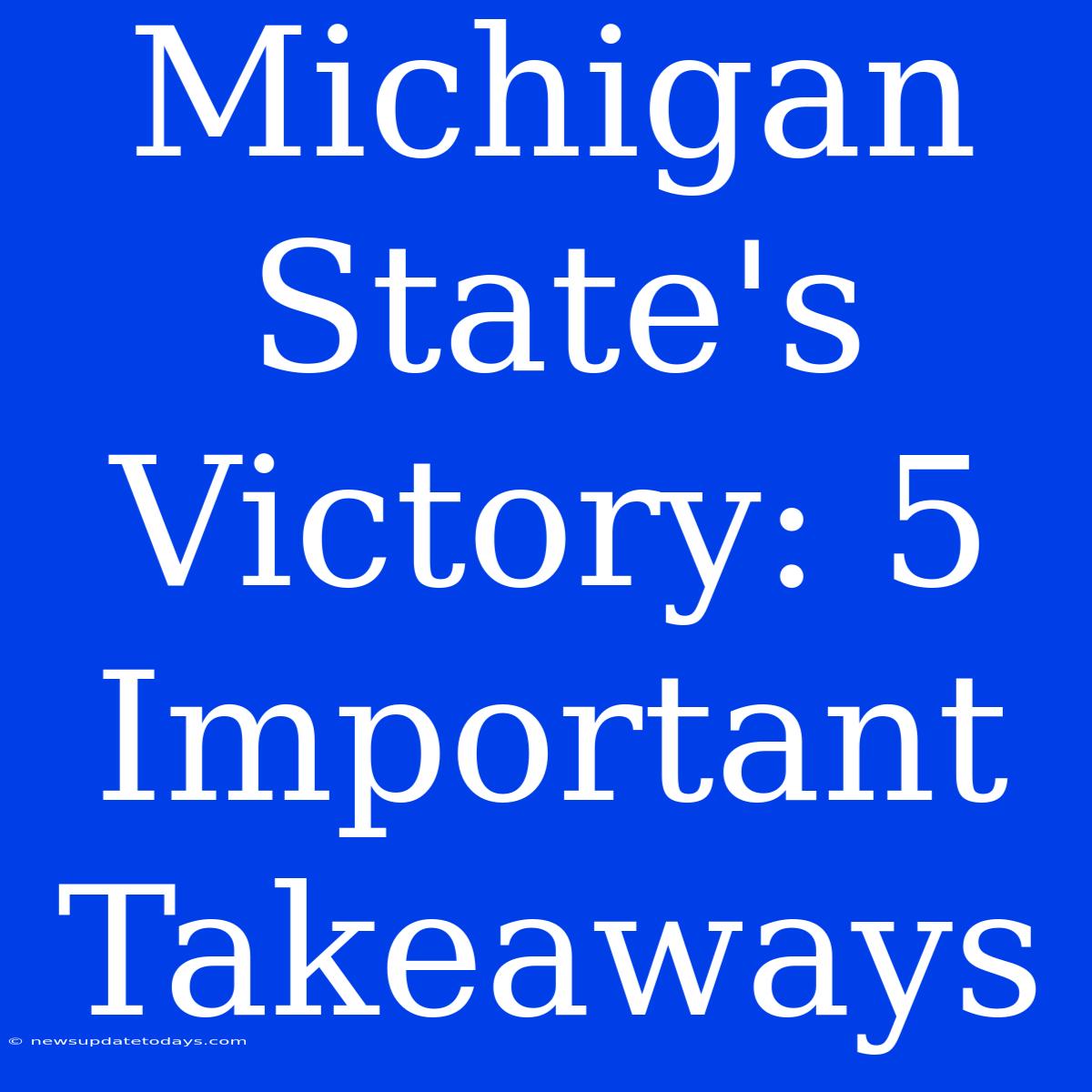 Michigan State's Victory: 5 Important Takeaways