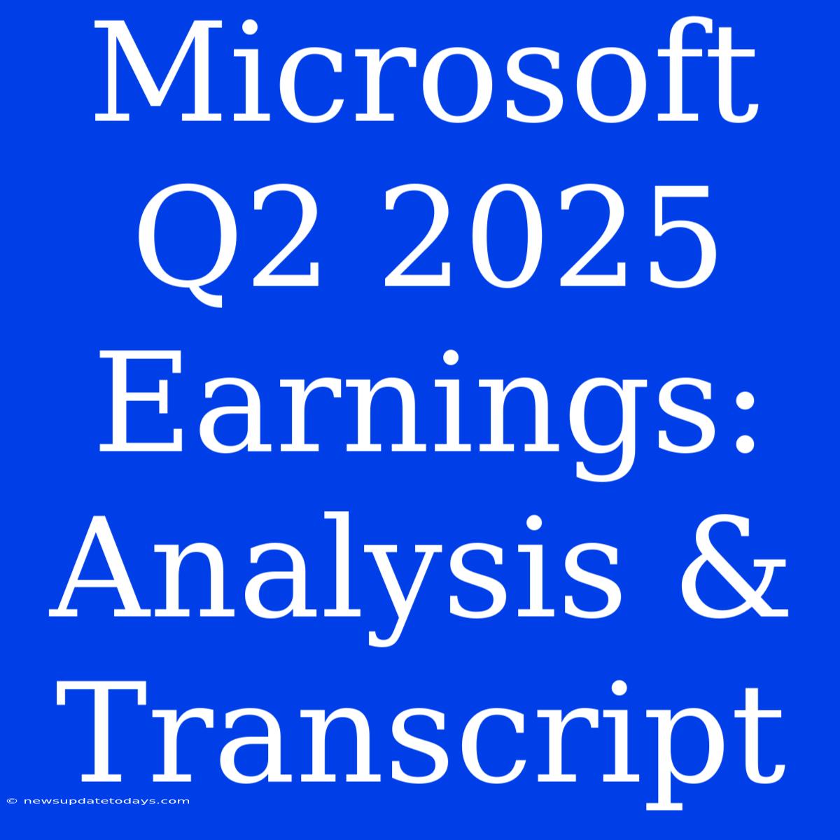 Microsoft Q2 2025 Earnings: Analysis & Transcript