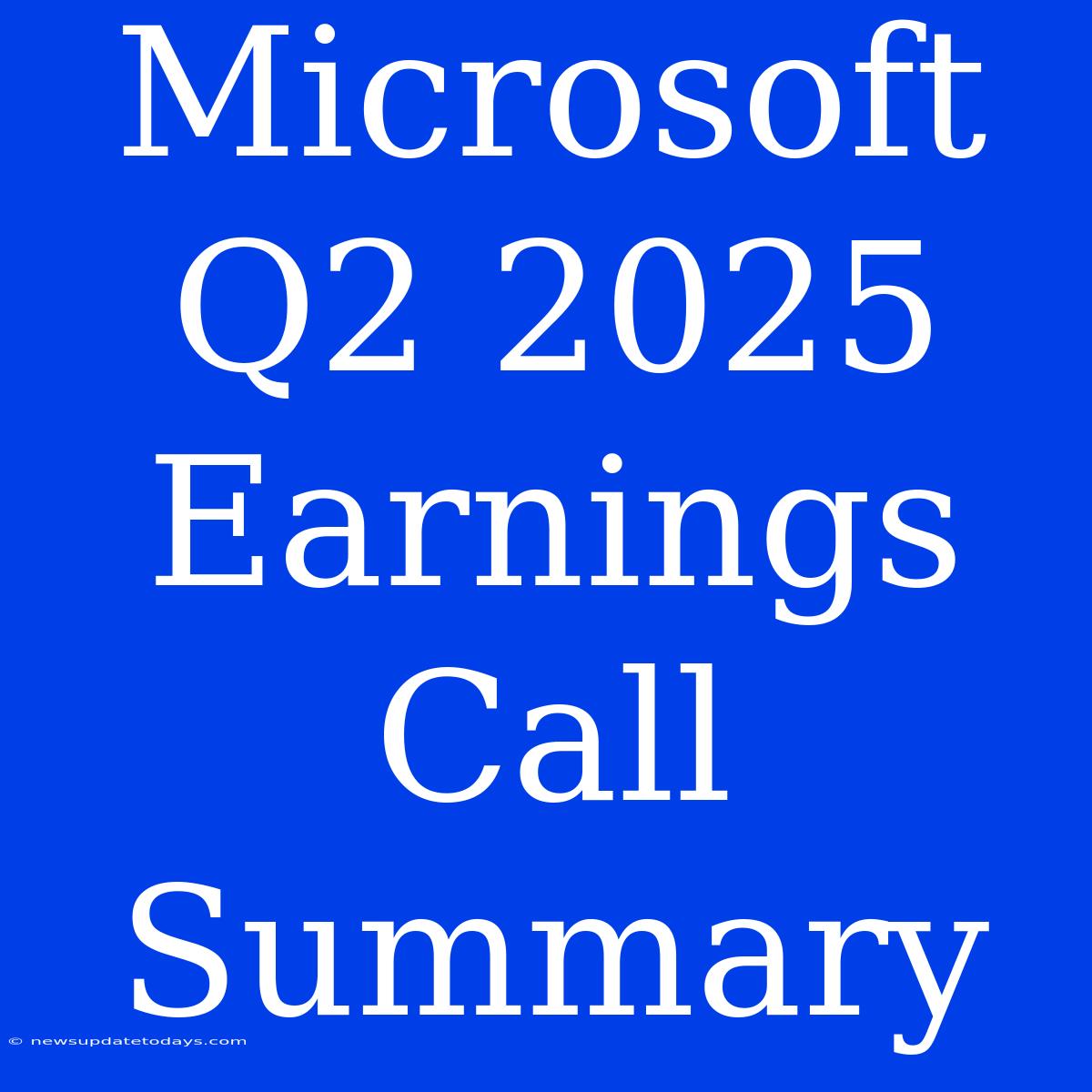 Microsoft Q2 2025 Earnings Call Summary