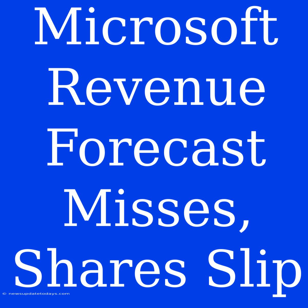 Microsoft Revenue Forecast Misses, Shares Slip