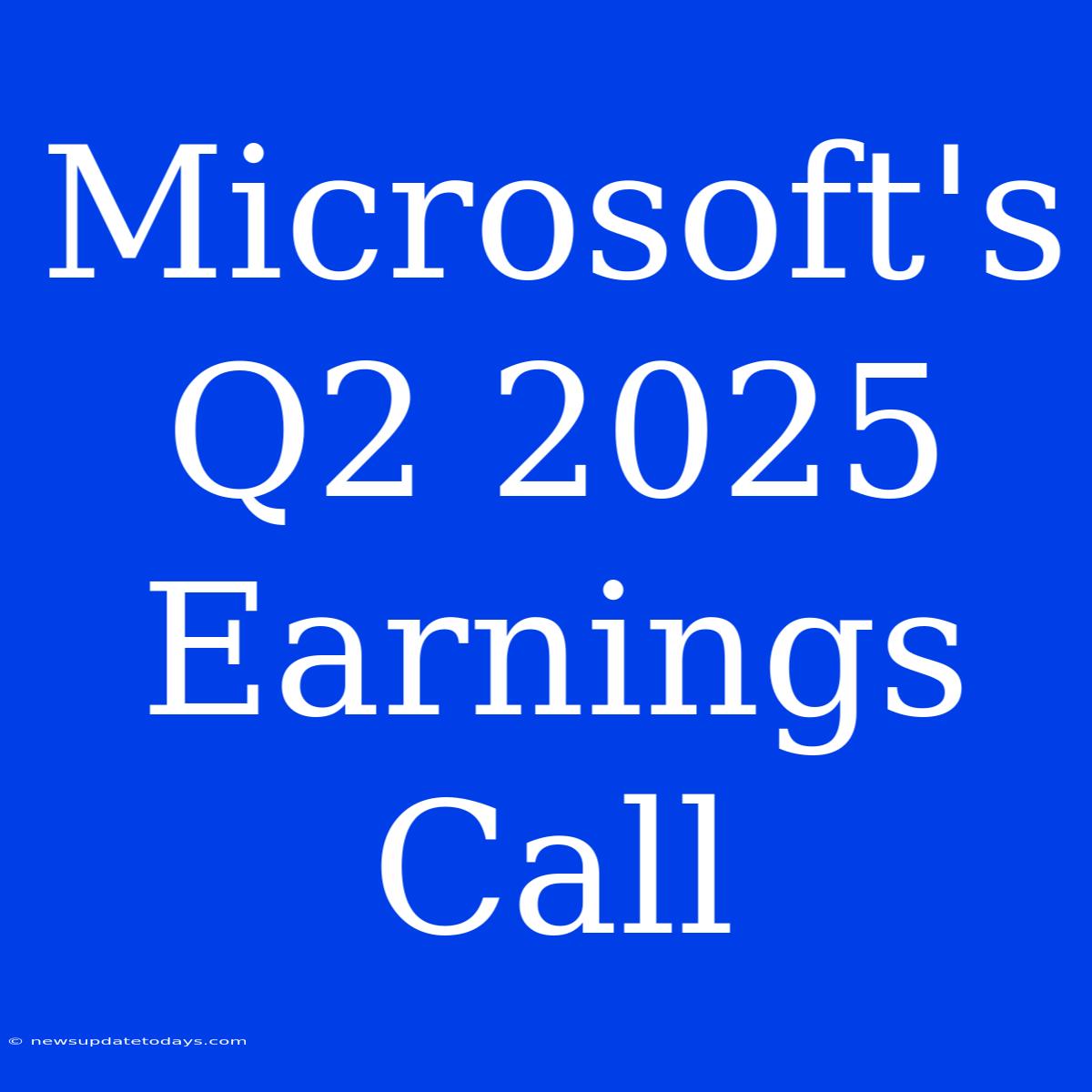 Microsoft's Q2 2025 Earnings Call