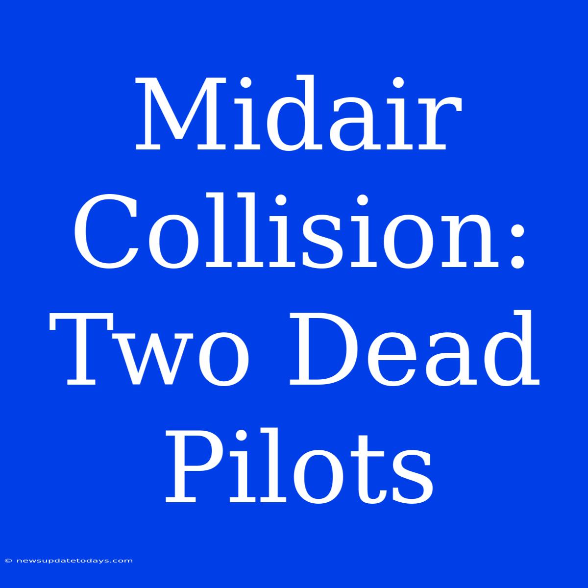 Midair Collision: Two Dead Pilots