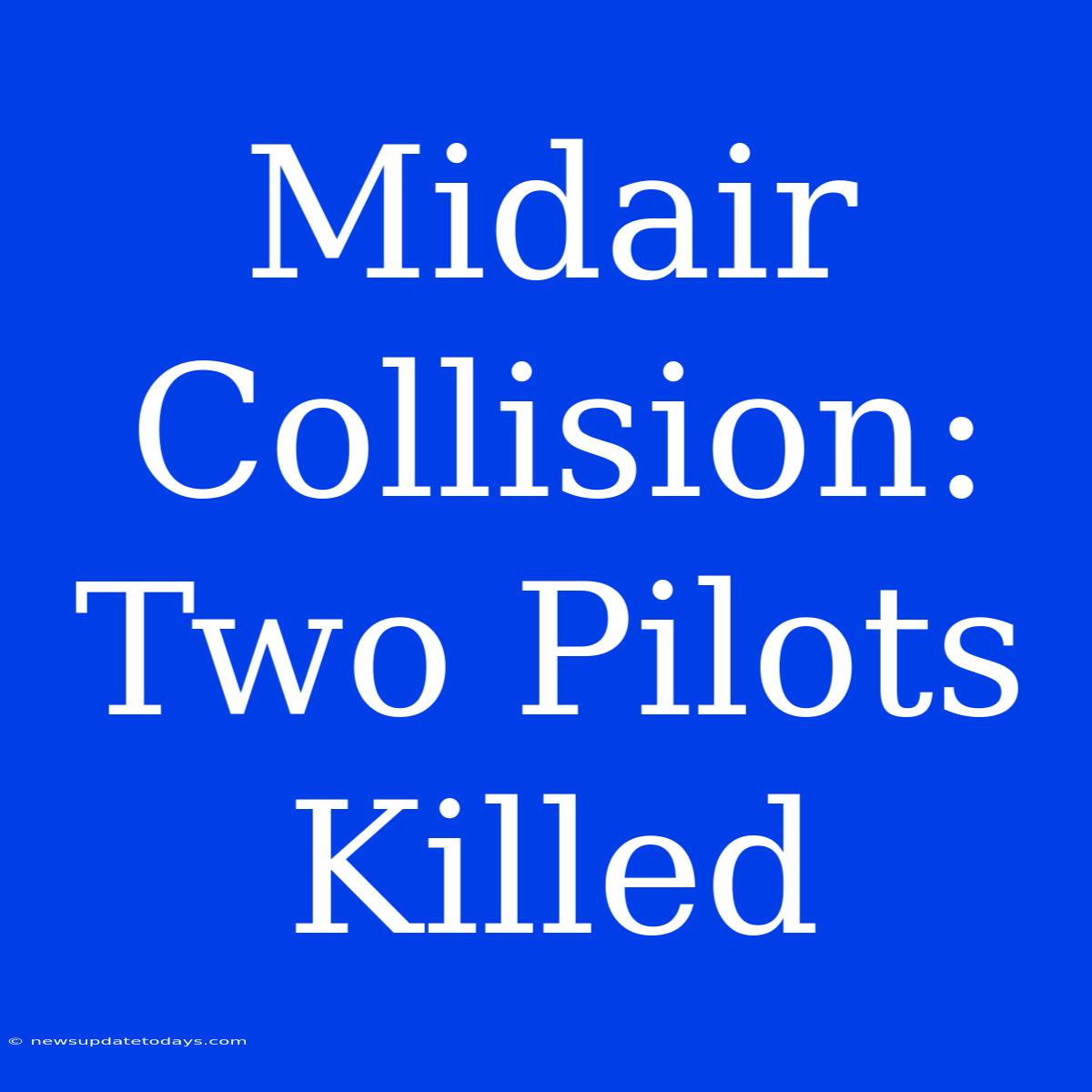 Midair Collision: Two Pilots Killed