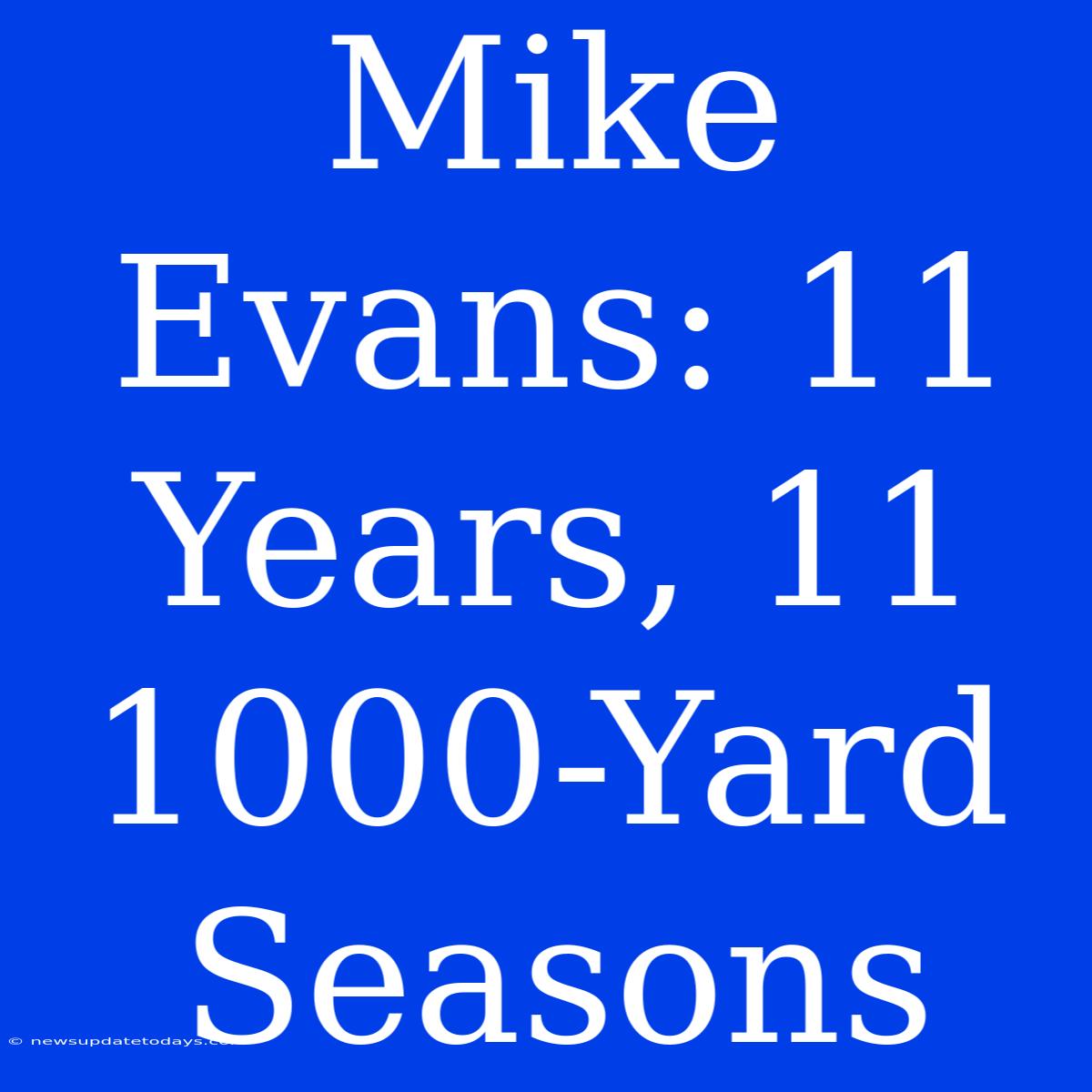 Mike Evans: 11 Years, 11 1000-Yard Seasons