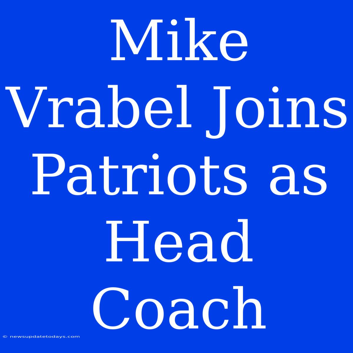 Mike Vrabel Joins Patriots As Head Coach