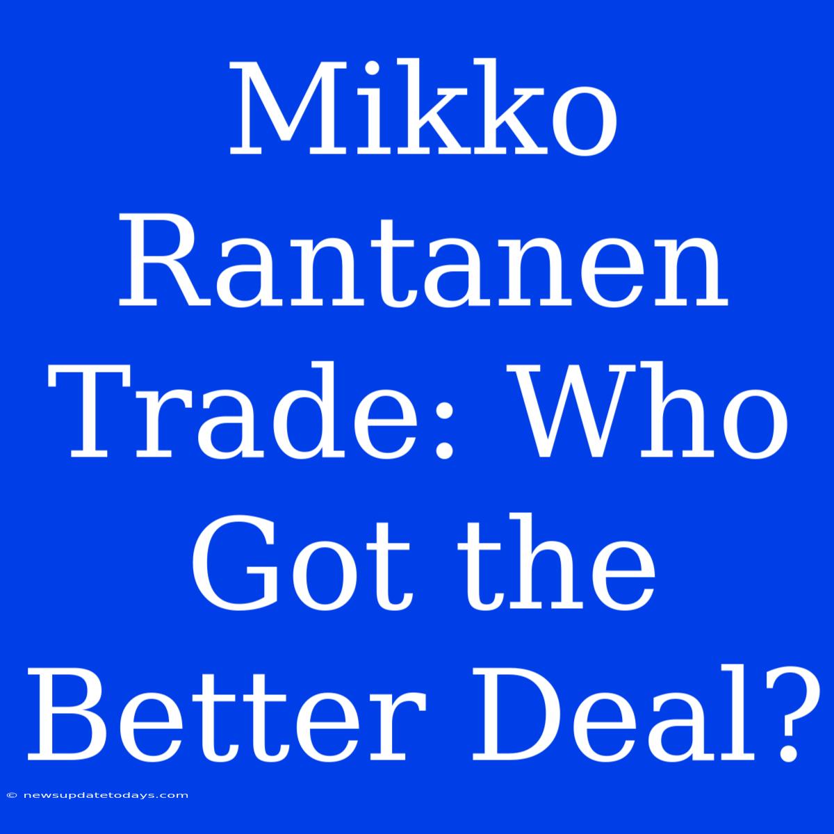 Mikko Rantanen Trade: Who Got The Better Deal?