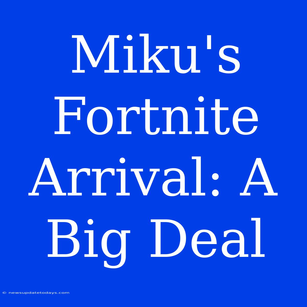 Miku's Fortnite Arrival: A Big Deal