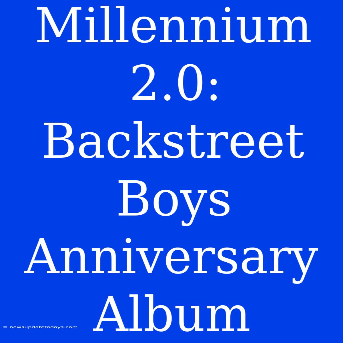 Millennium 2.0: Backstreet Boys Anniversary Album