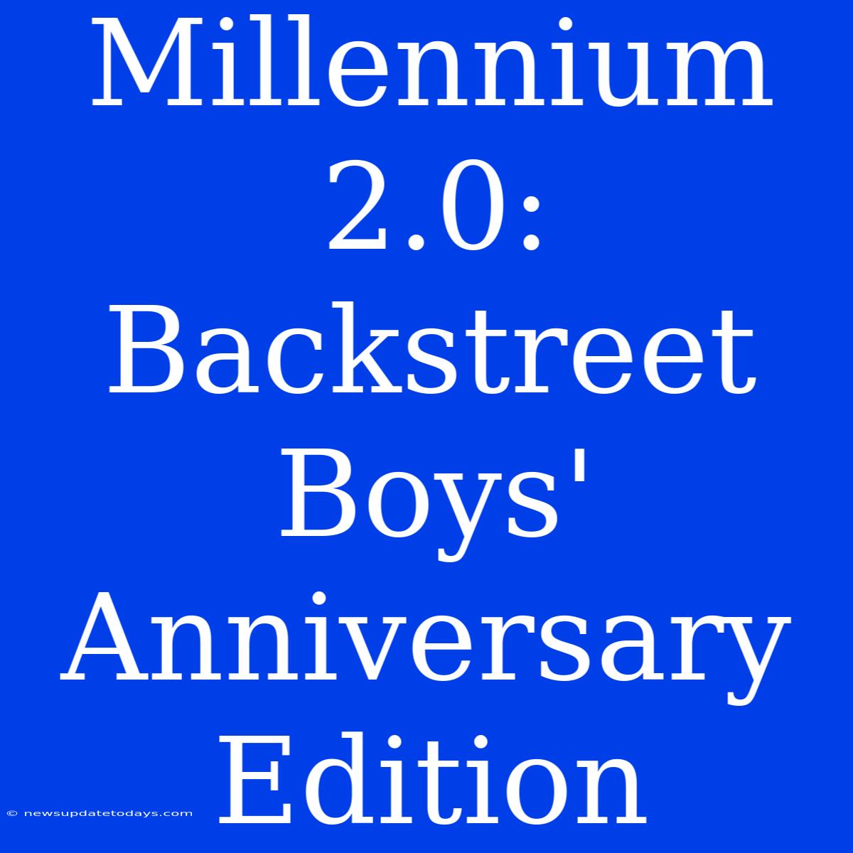 Millennium 2.0: Backstreet Boys' Anniversary Edition