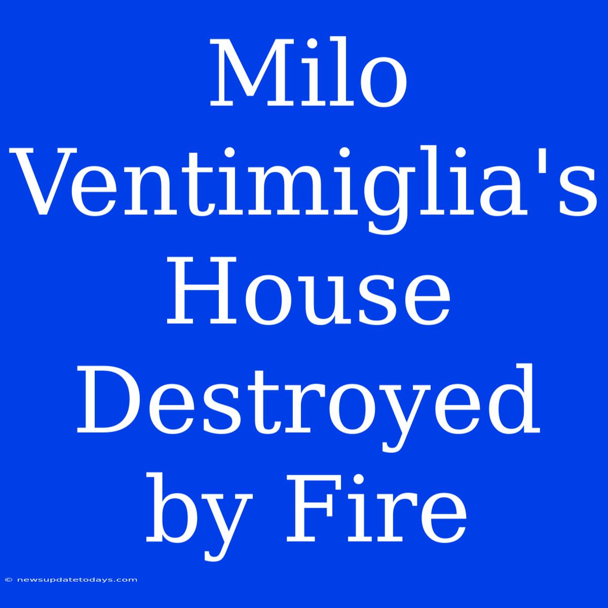 Milo Ventimiglia's House Destroyed By Fire