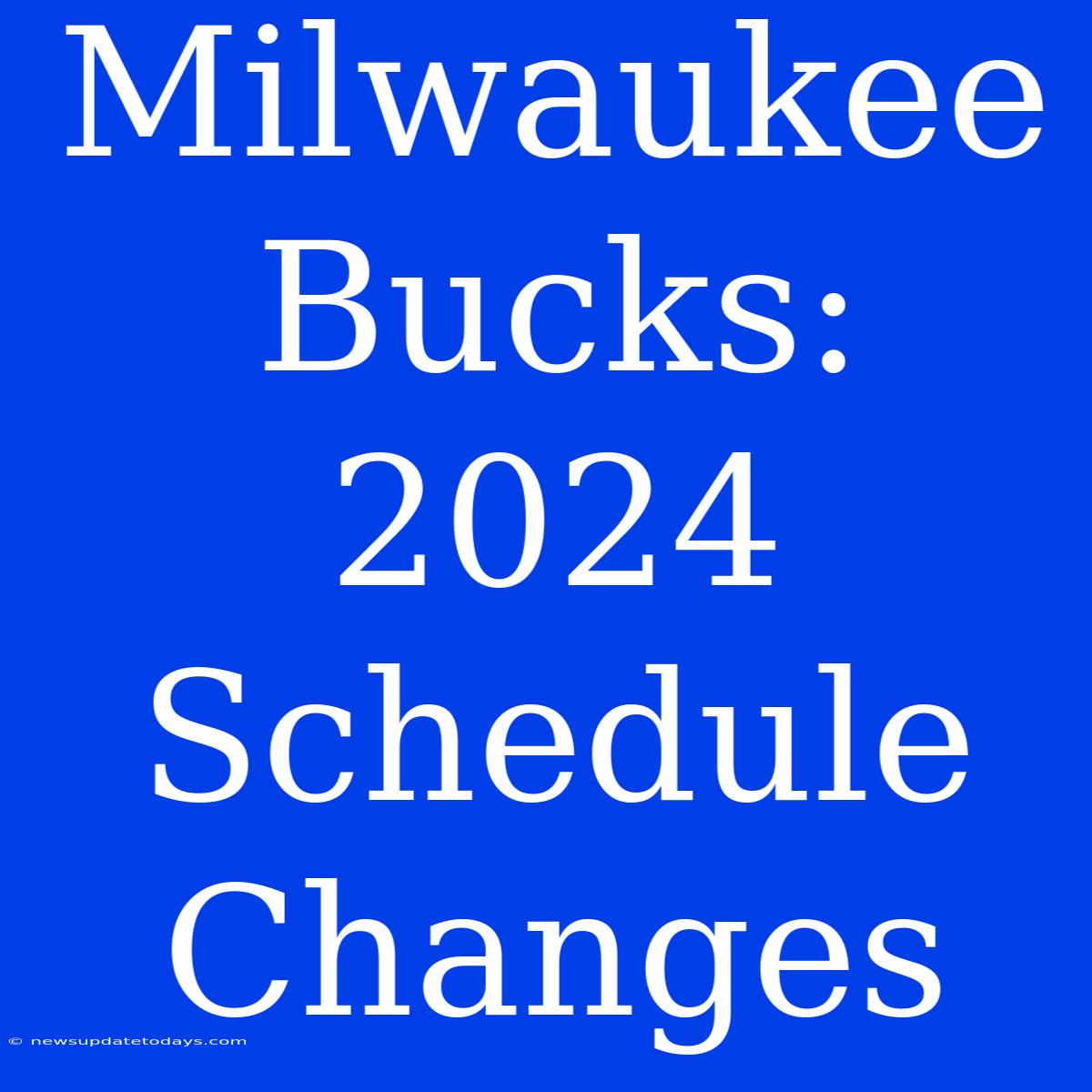 Milwaukee Bucks: 2024 Schedule Changes