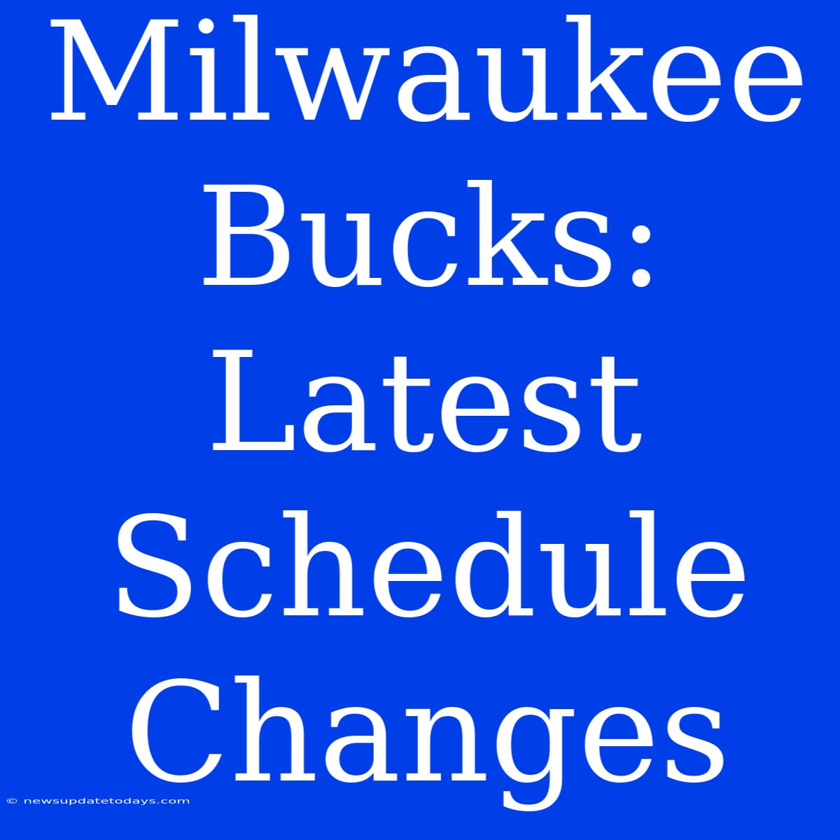 Milwaukee Bucks: Latest Schedule Changes