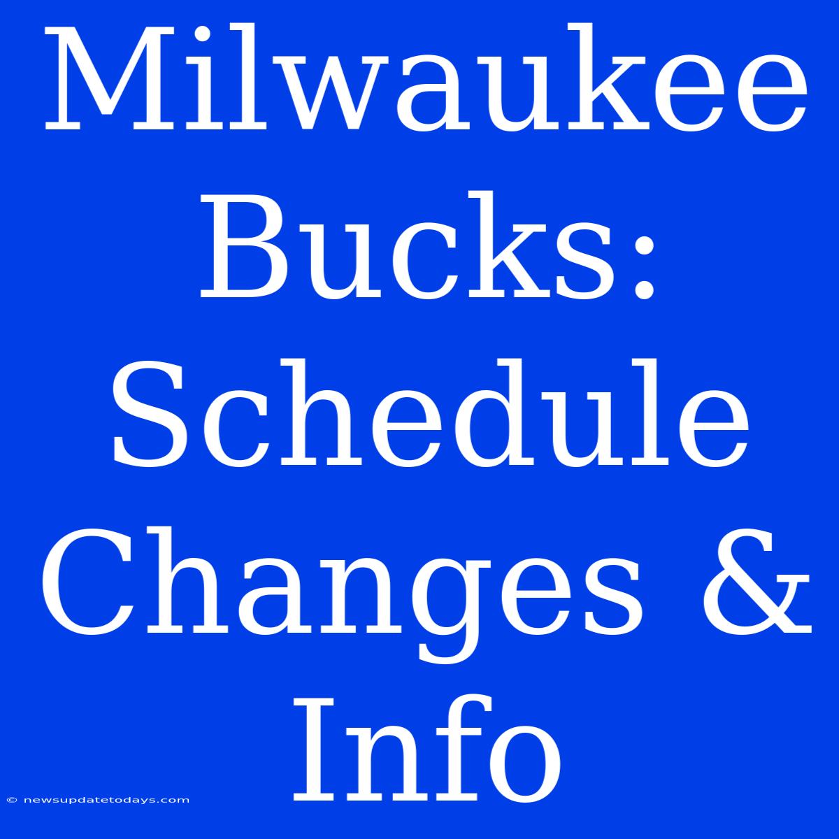 Milwaukee Bucks: Schedule Changes & Info