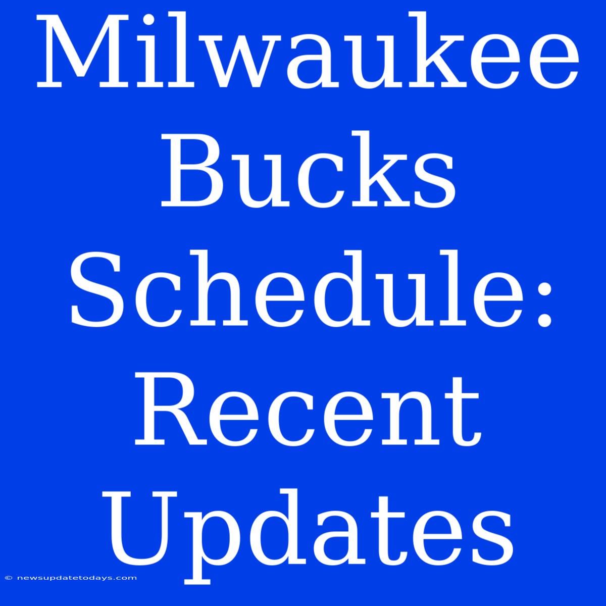 Milwaukee Bucks Schedule: Recent Updates