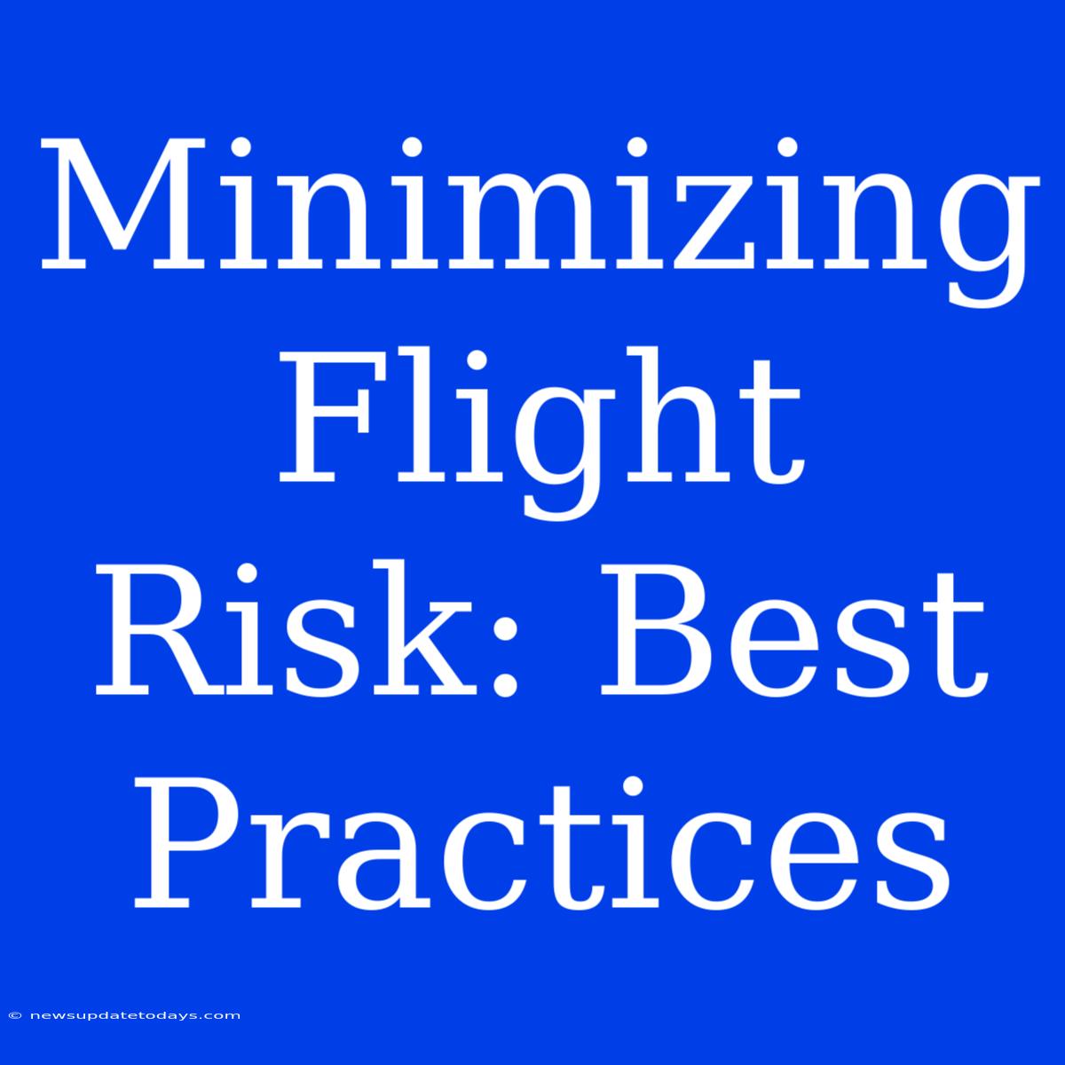 Minimizing Flight Risk: Best Practices