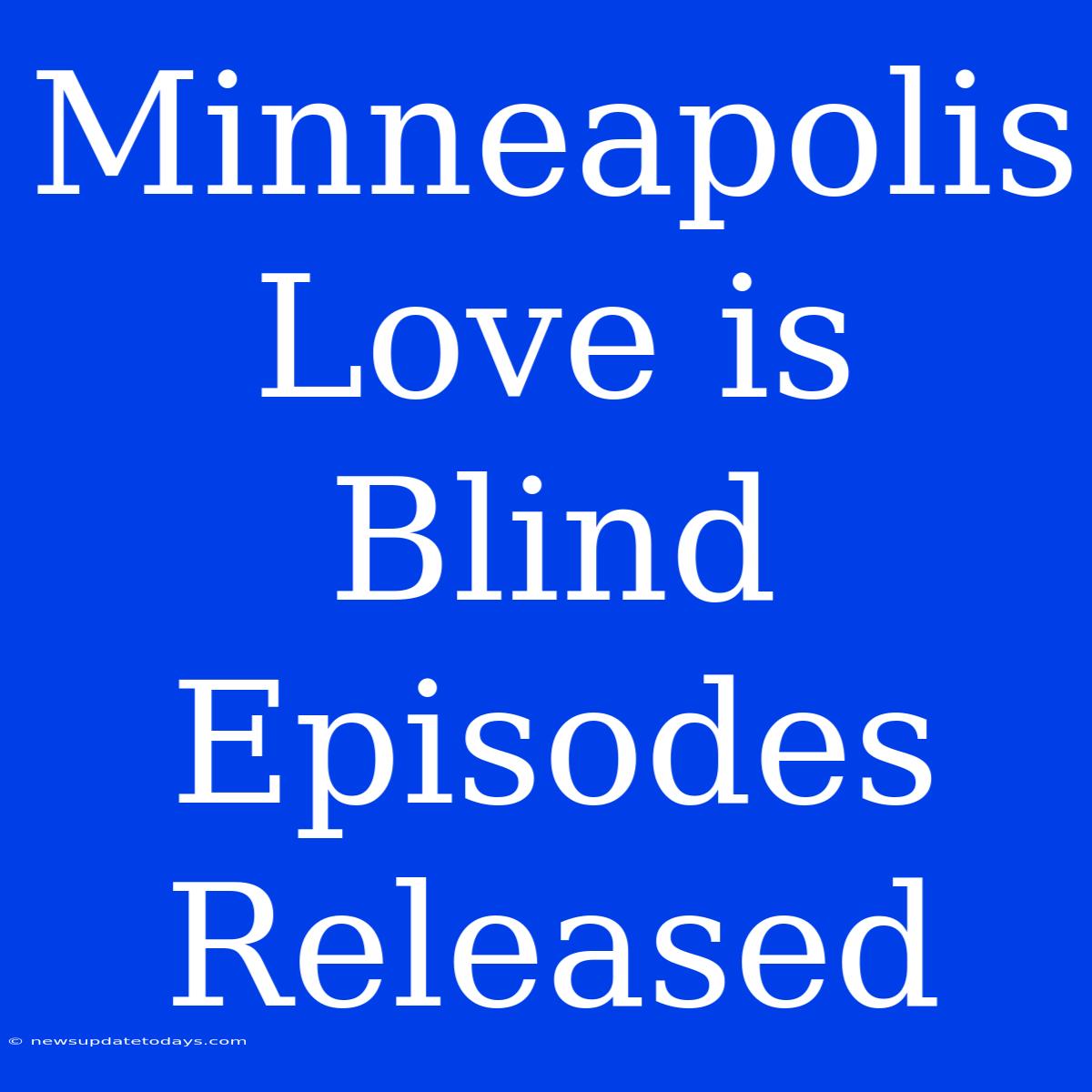 Minneapolis Love Is Blind Episodes Released