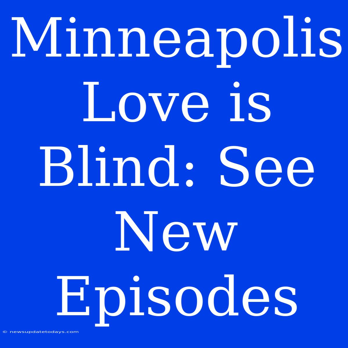 Minneapolis Love Is Blind: See New Episodes