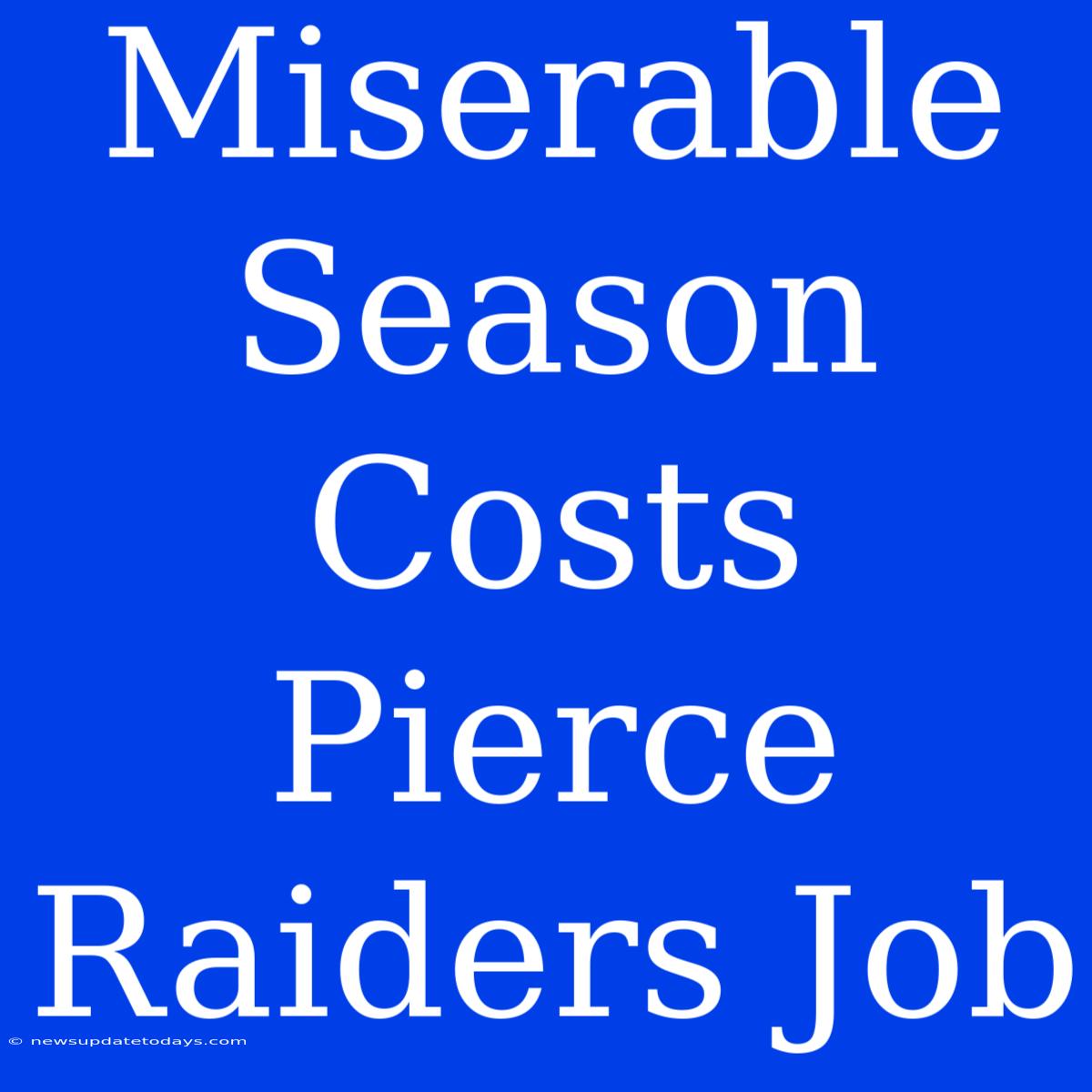 Miserable Season Costs Pierce Raiders Job