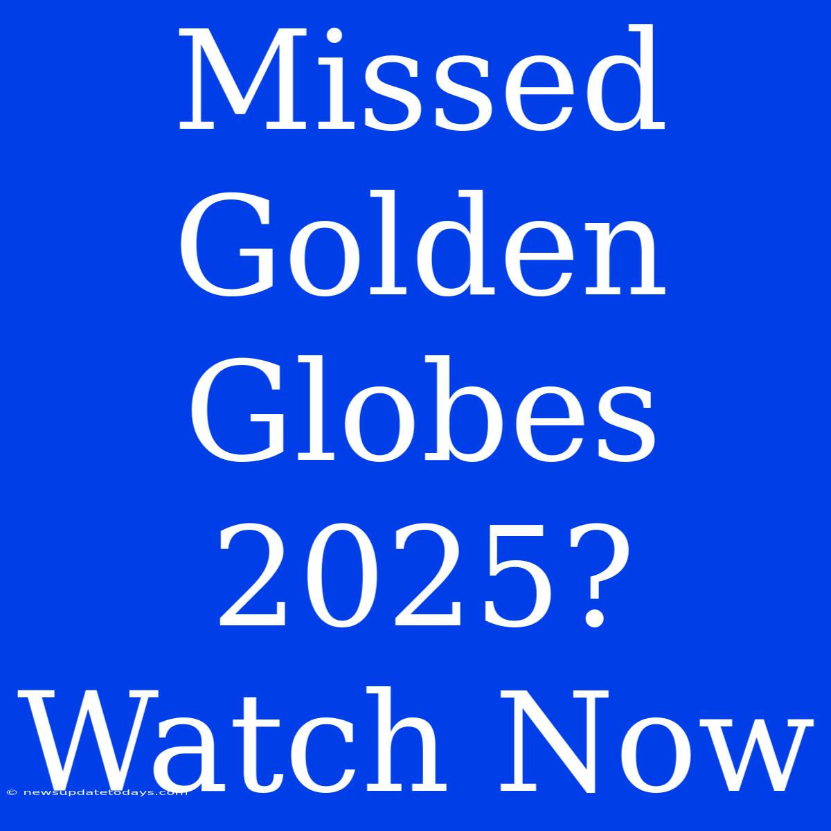 Missed Golden Globes 2025? Watch Now