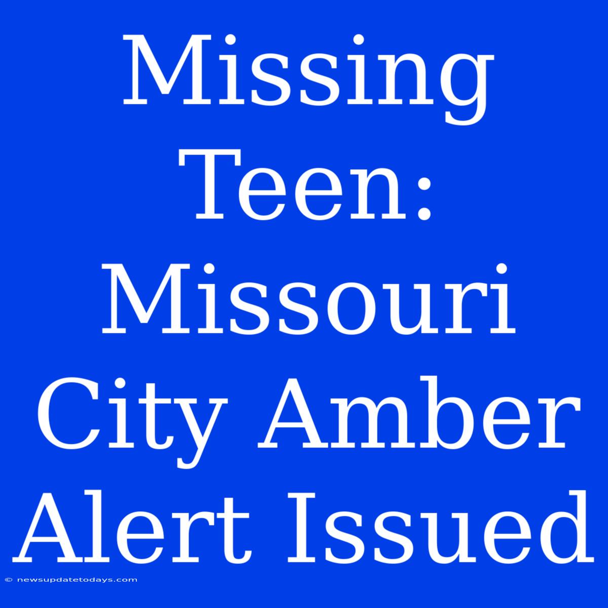 Missing Teen: Missouri City Amber Alert Issued