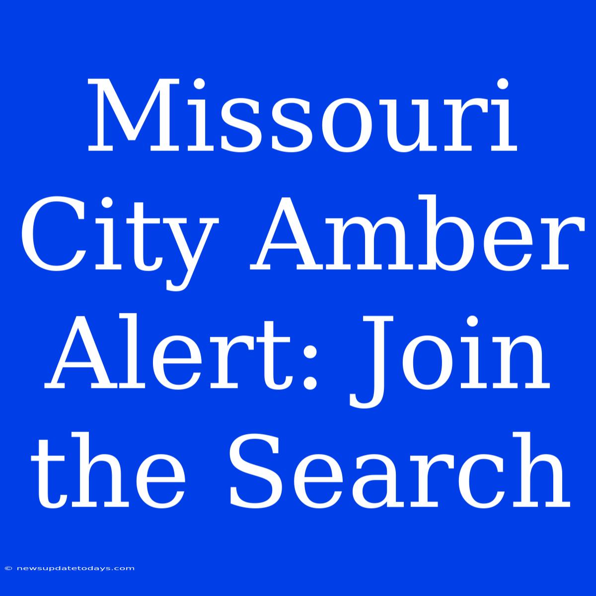 Missouri City Amber Alert: Join The Search