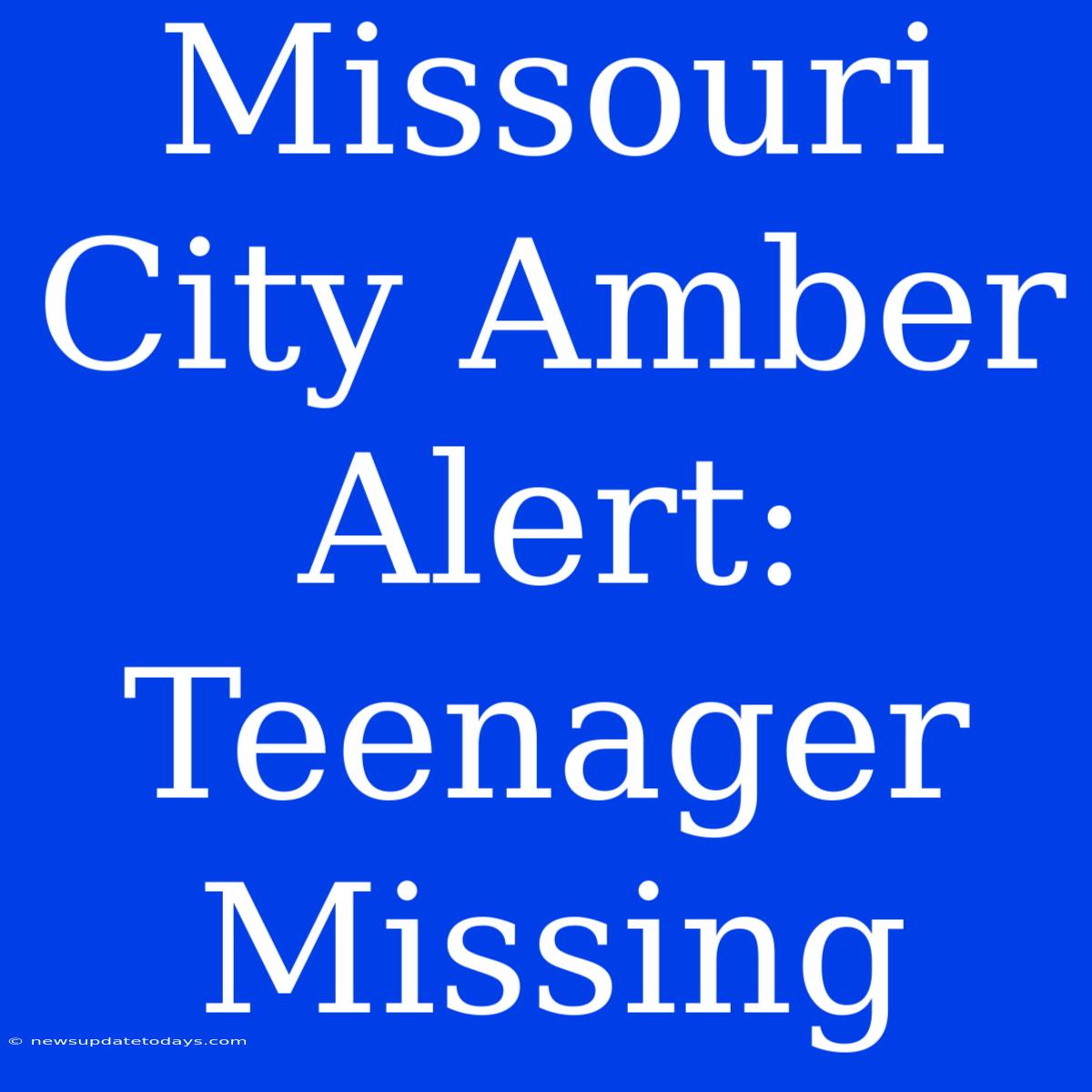 Missouri City Amber Alert: Teenager Missing