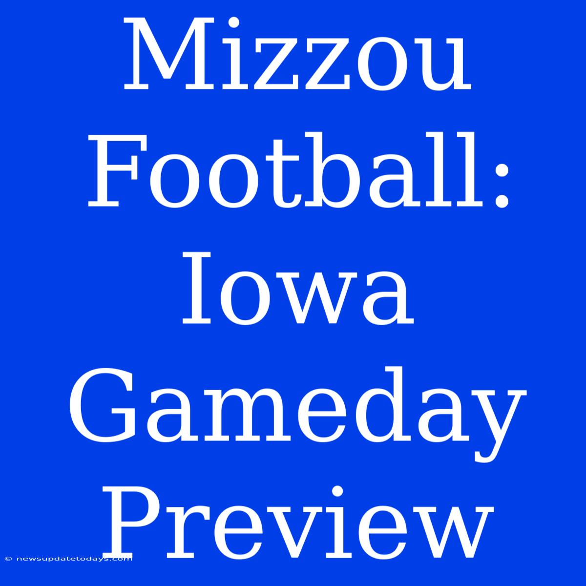 Mizzou Football: Iowa Gameday Preview