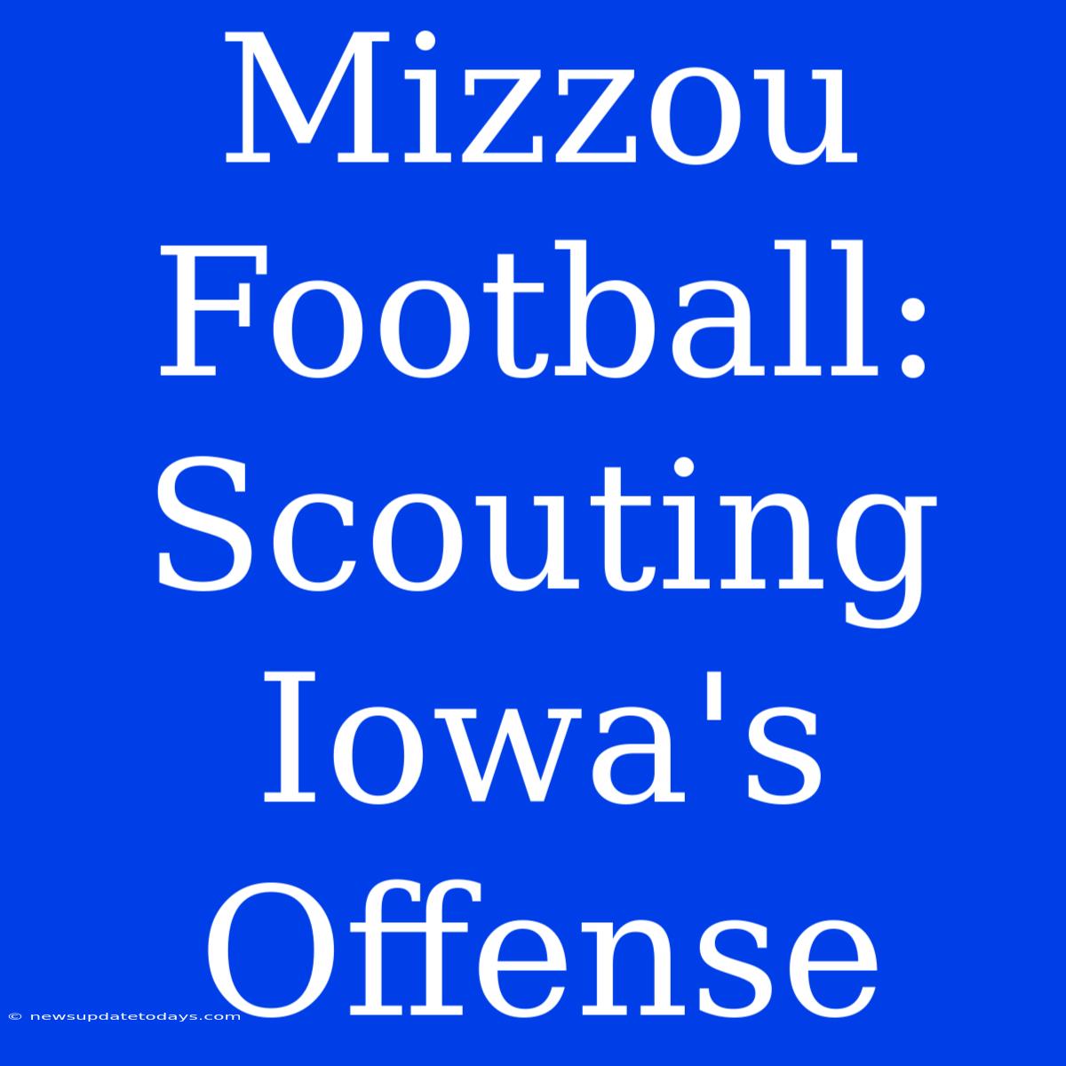 Mizzou Football: Scouting Iowa's Offense