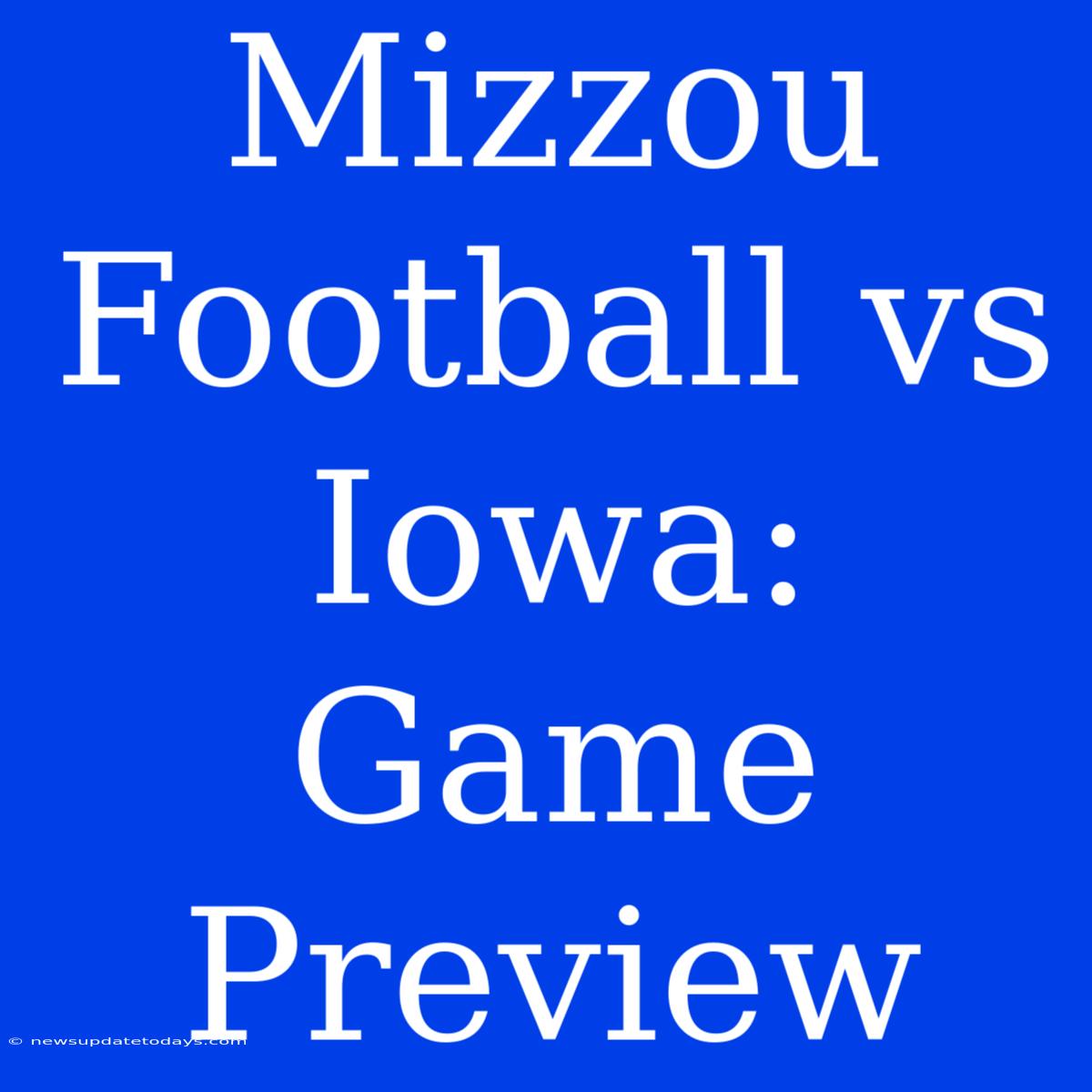 Mizzou Football Vs Iowa: Game Preview