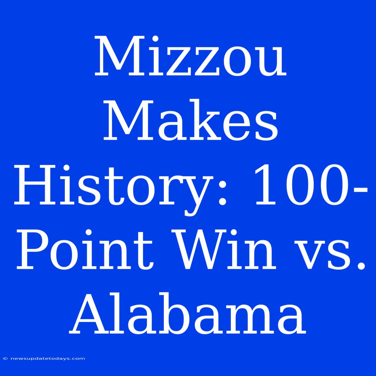 Mizzou Makes History: 100-Point Win Vs. Alabama