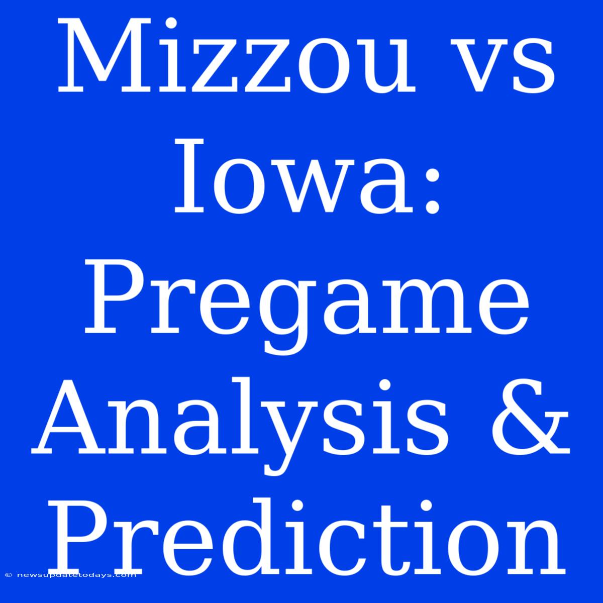 Mizzou Vs Iowa: Pregame Analysis & Prediction