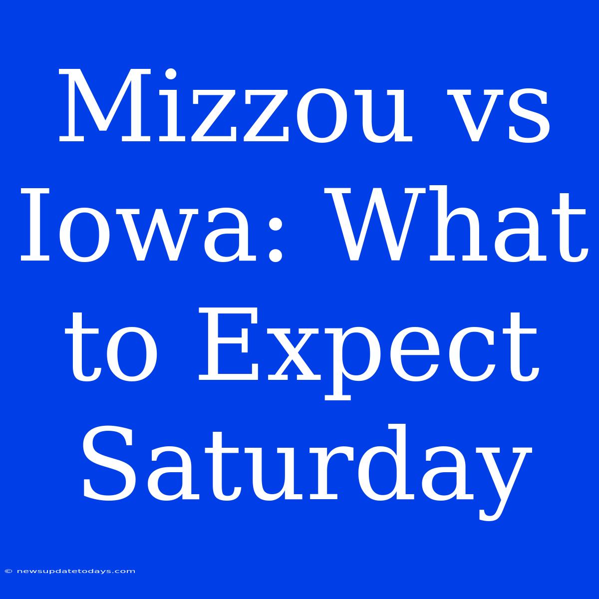 Mizzou Vs Iowa: What To Expect Saturday