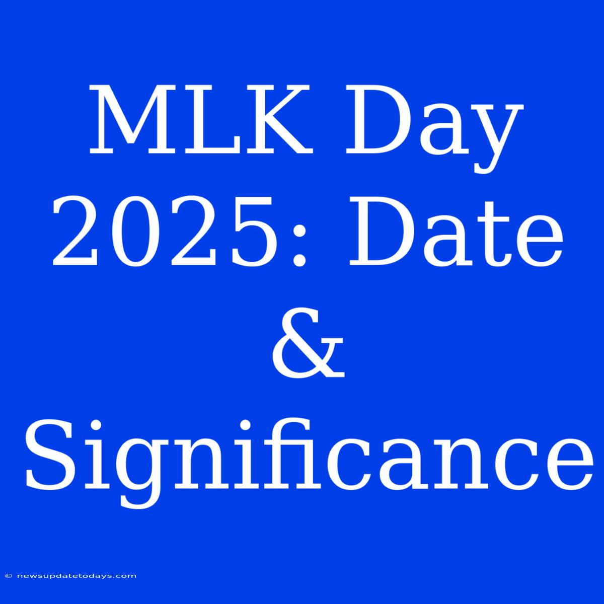 MLK Day 2025: Date & Significance