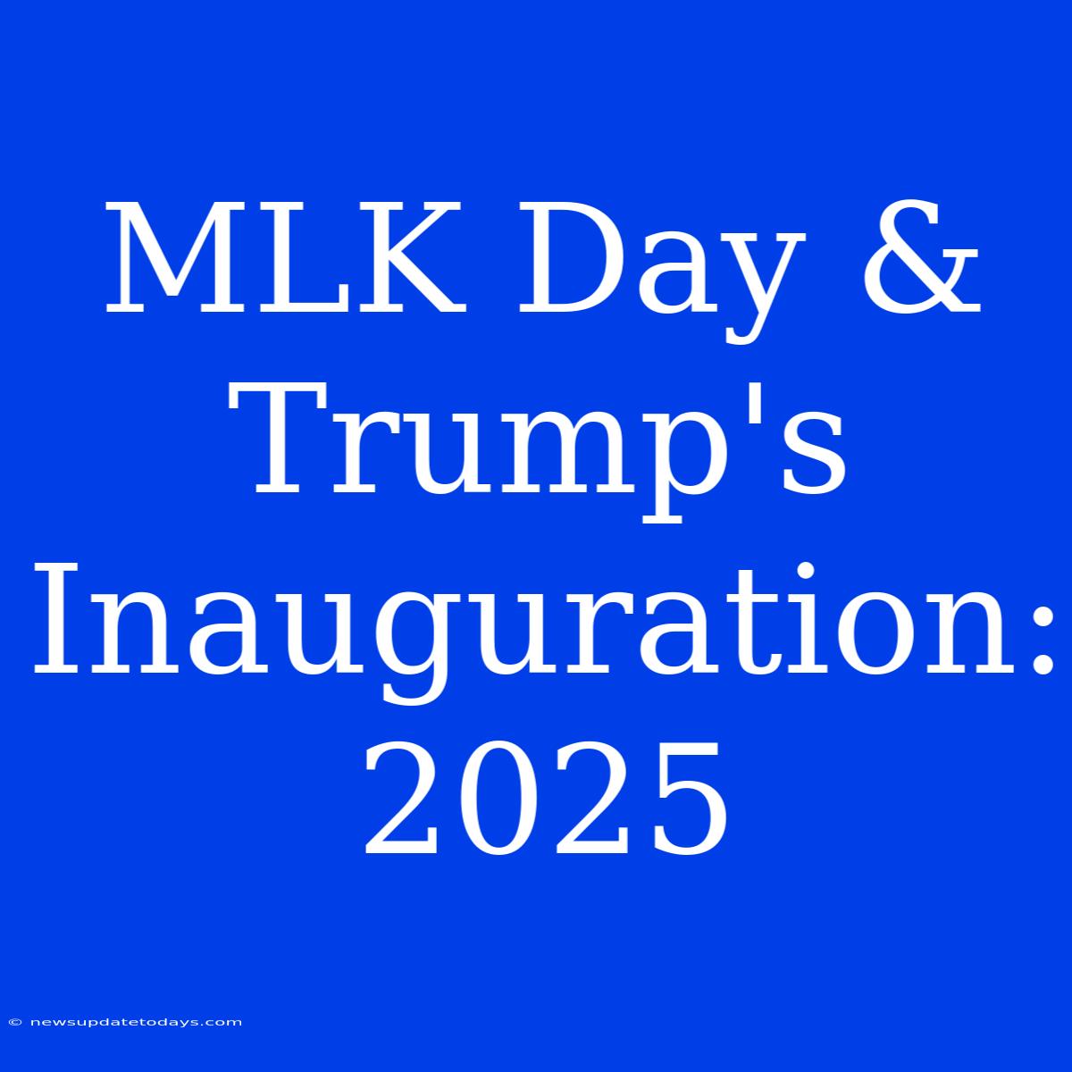 MLK Day & Trump's Inauguration: 2025