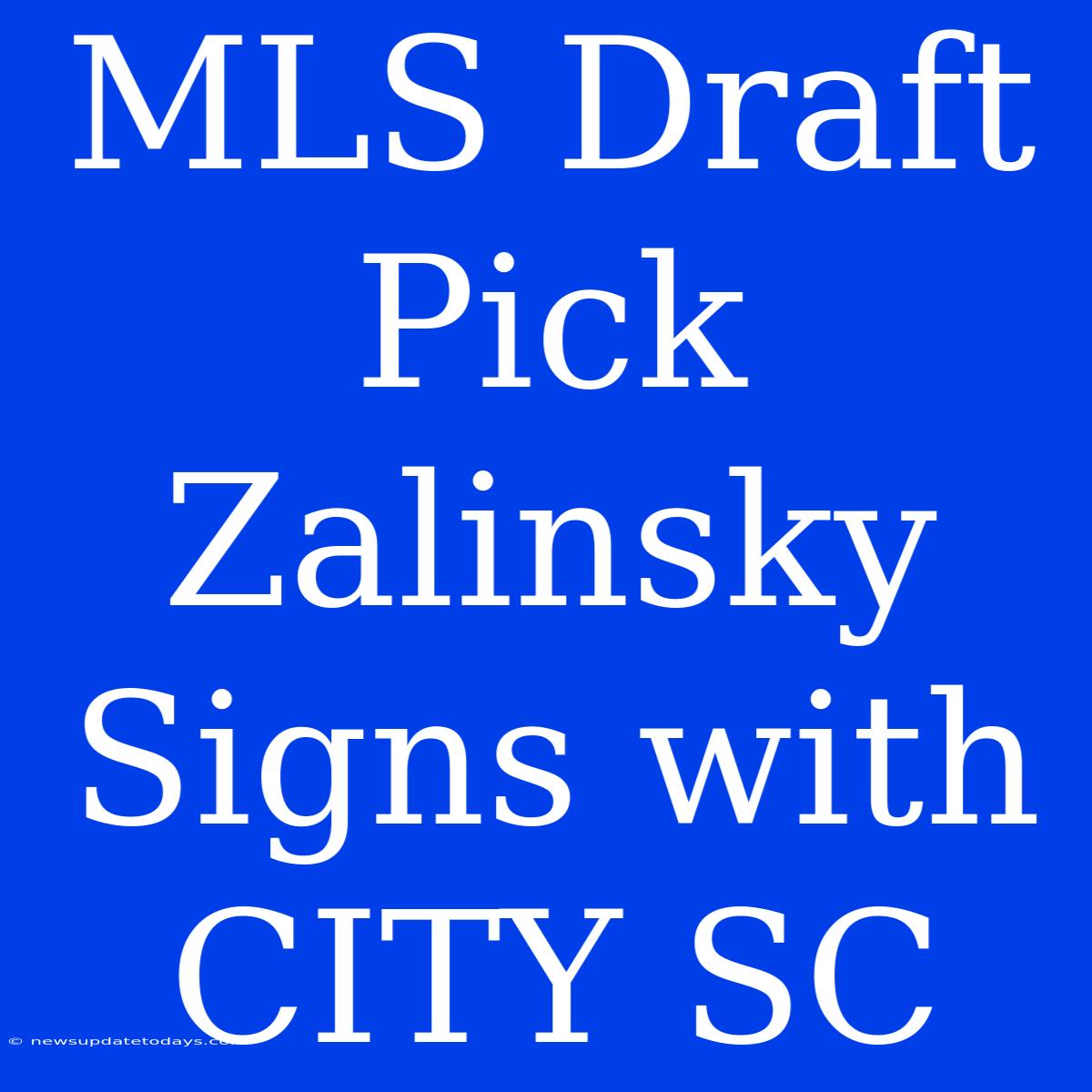 MLS Draft Pick Zalinsky Signs With CITY SC