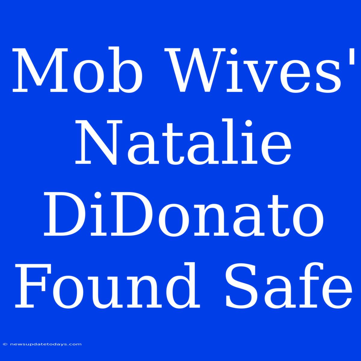 Mob Wives' Natalie DiDonato Found Safe