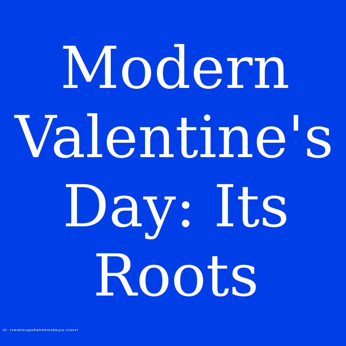 Modern Valentine's Day: Its Roots