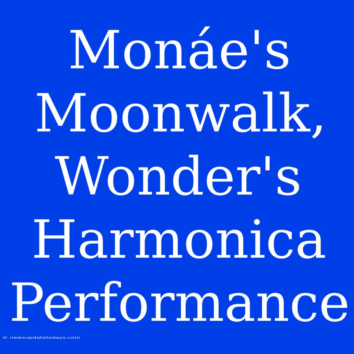 Monáe's Moonwalk, Wonder's Harmonica Performance