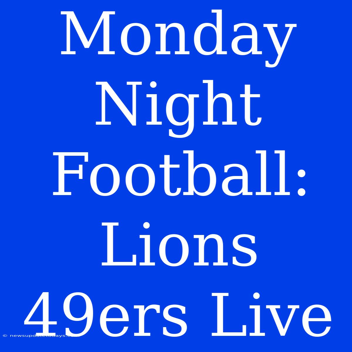 Monday Night Football: Lions 49ers Live