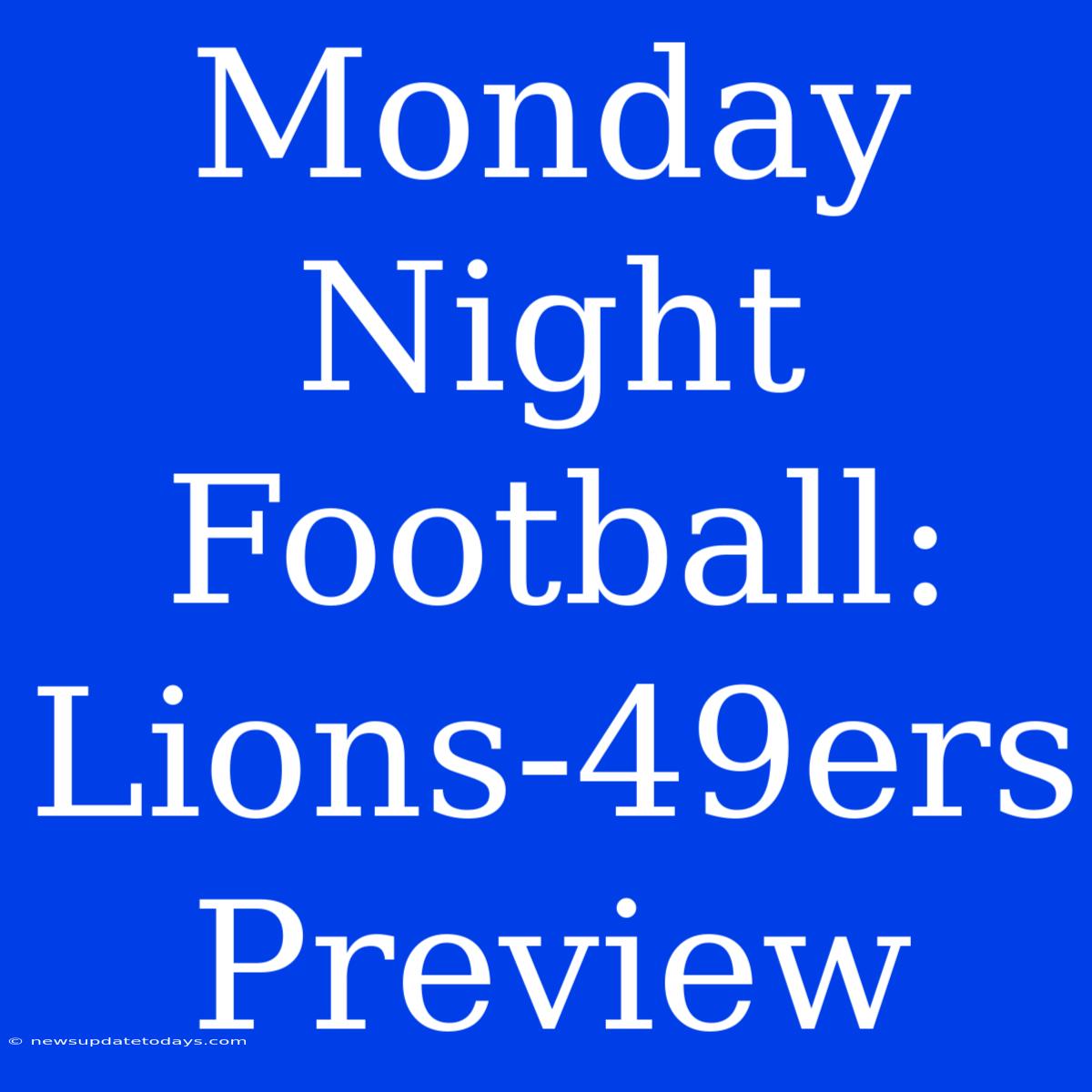 Monday Night Football: Lions-49ers Preview