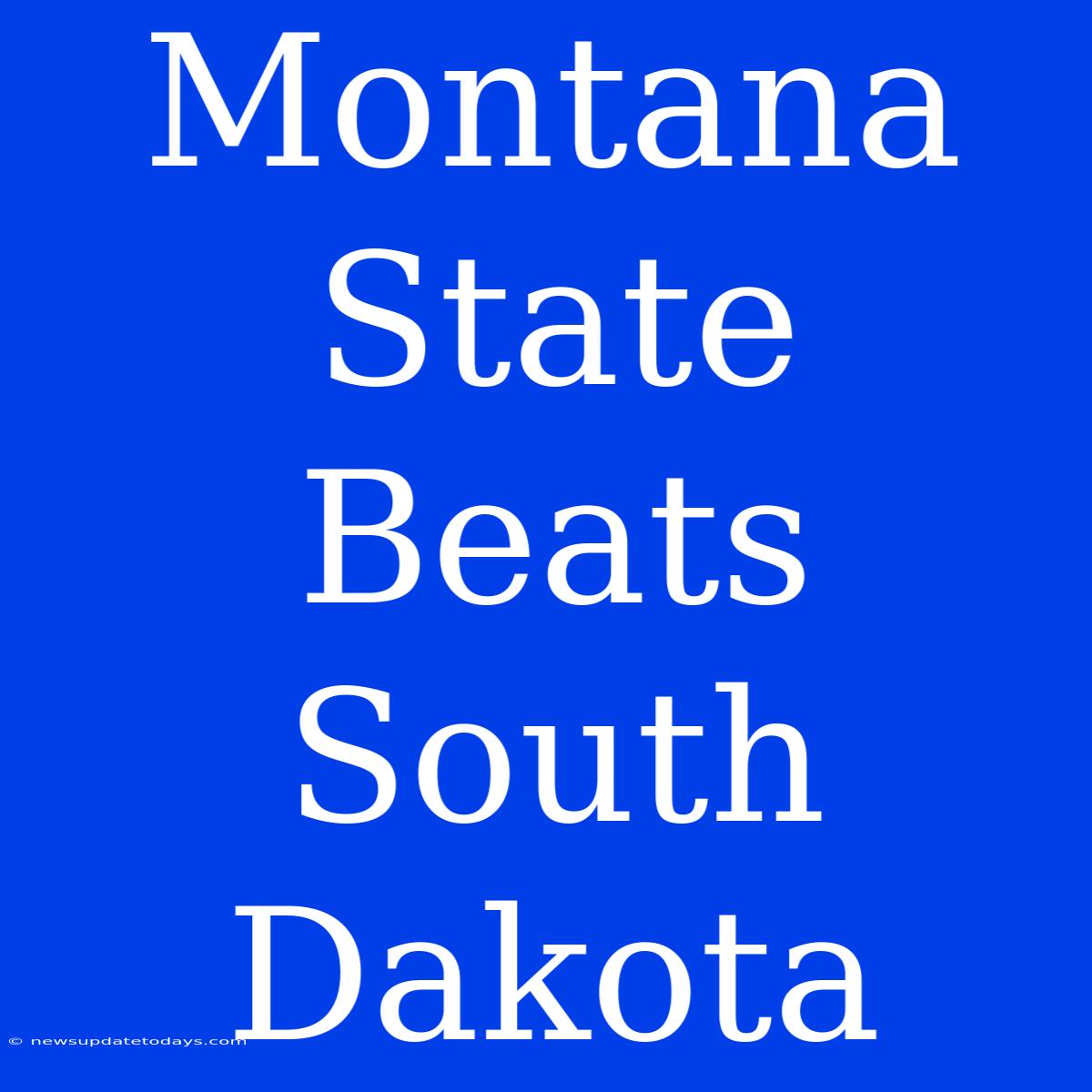 Montana State Beats South Dakota