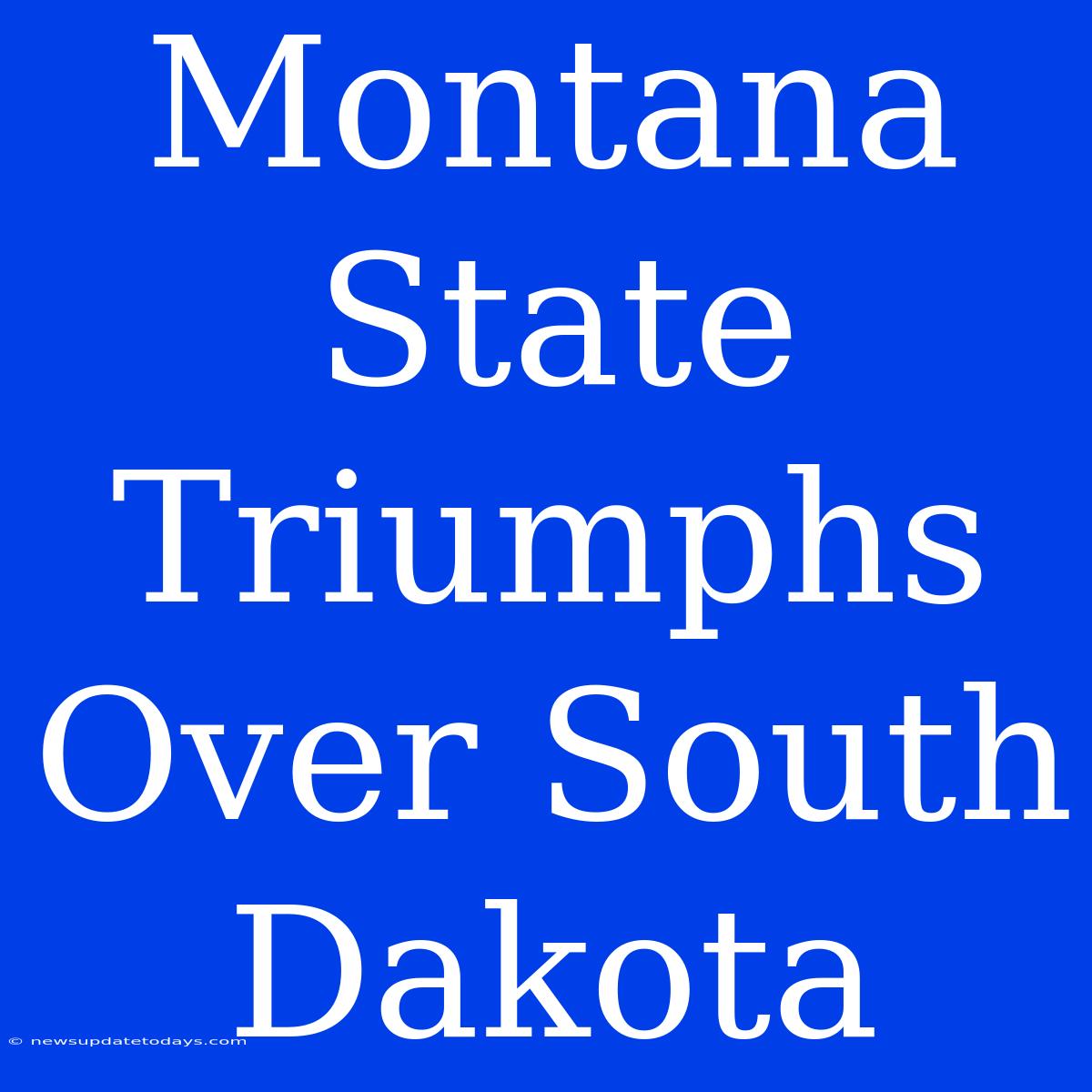 Montana State Triumphs Over South Dakota