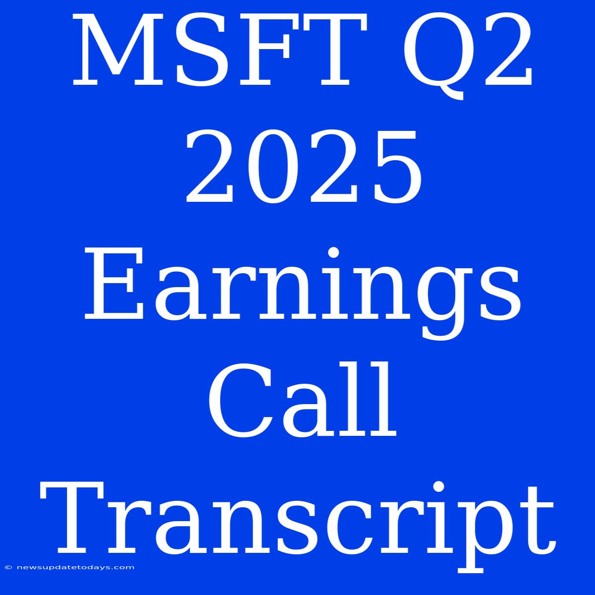 MSFT Q2 2025 Earnings Call Transcript