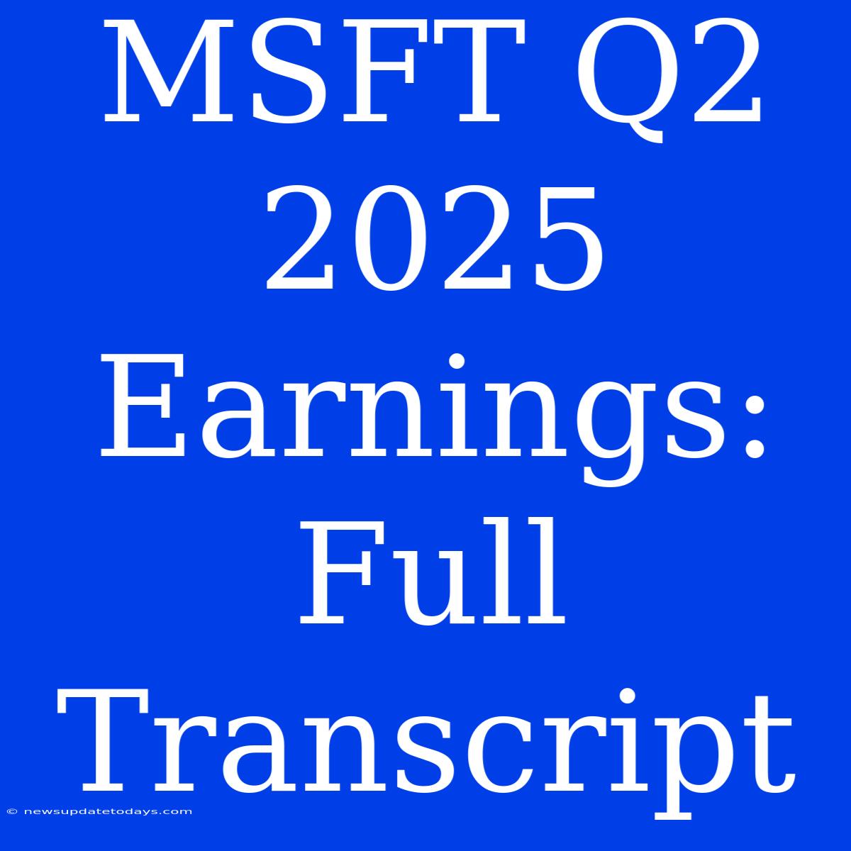 MSFT Q2 2025 Earnings: Full Transcript