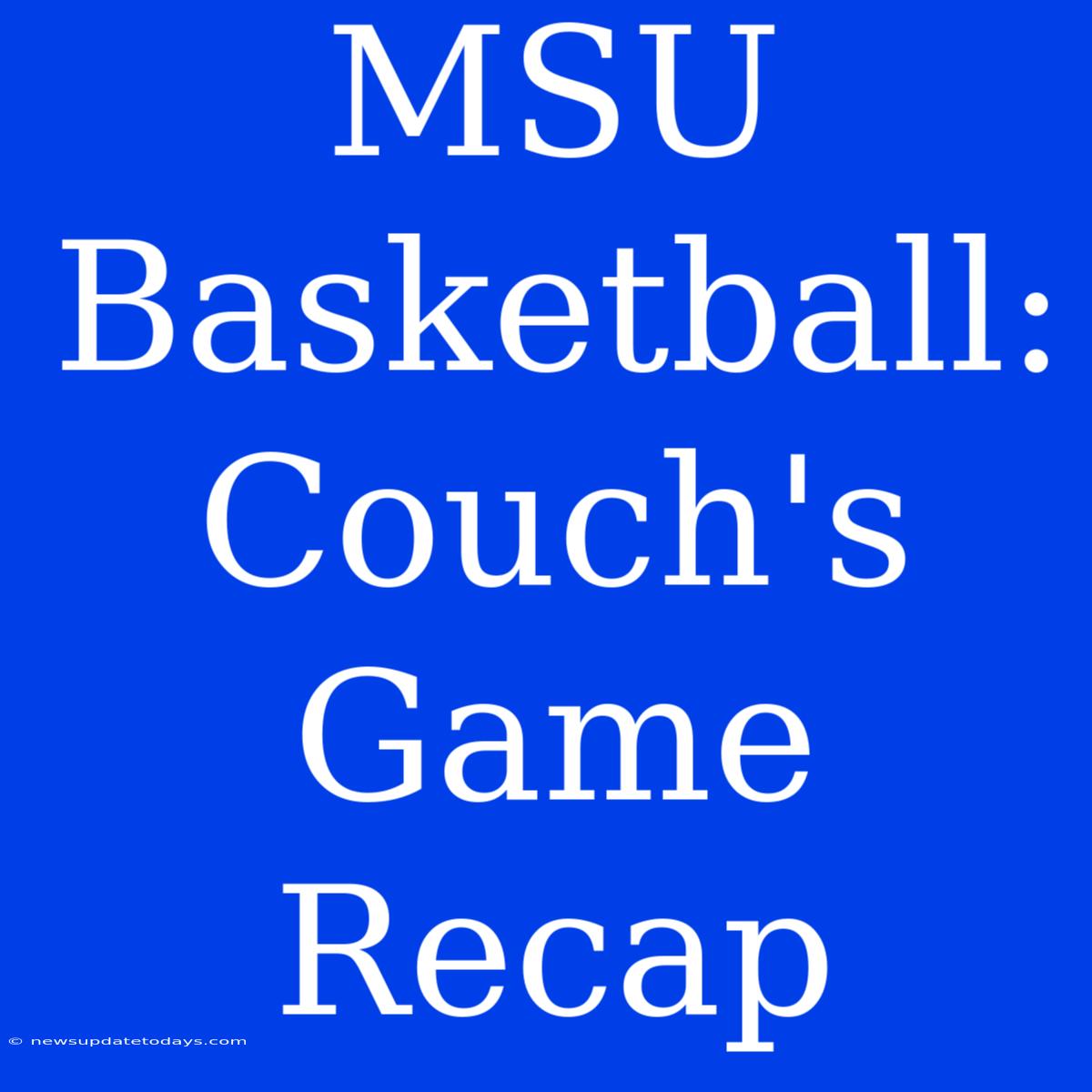 MSU Basketball: Couch's Game Recap