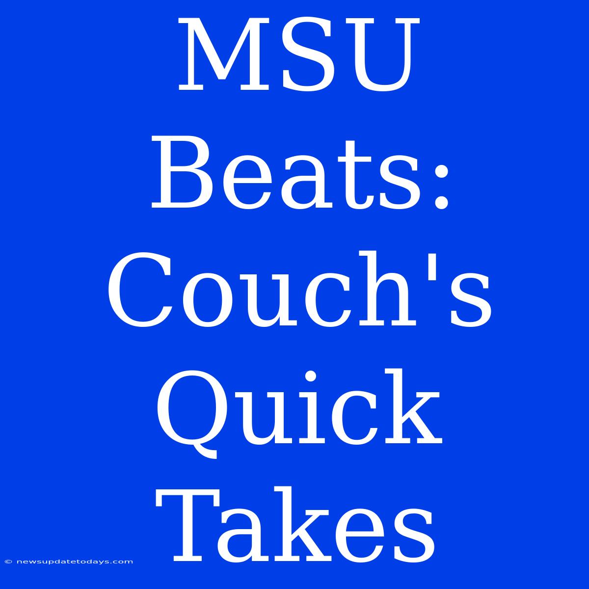 MSU Beats: Couch's Quick Takes