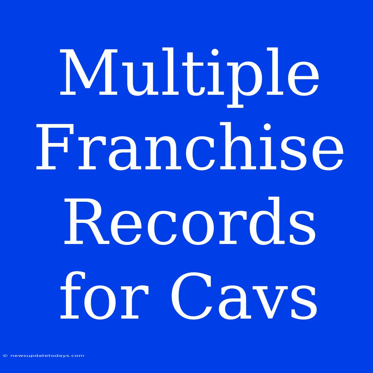 Multiple Franchise Records For Cavs