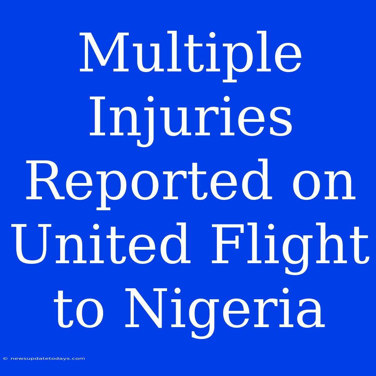 Multiple Injuries Reported On United Flight To Nigeria